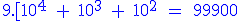 \blue 9.[10^4\;+\;10^3\;+\;10^2\;=\;99 900